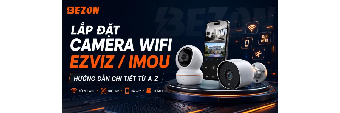 Hướng Dẫn Tự Lắp Đặt Camera WiFi EZVIZ/IMOU Tại Nhà Chi Tiết Từ A-Z