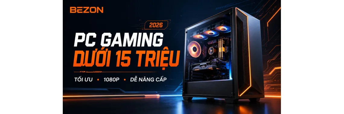 Tư Vấn Cấu Hình PC Gaming Dưới 15 Triệu 2026 Chơi Tốt Nhiều Tựa Game Hot