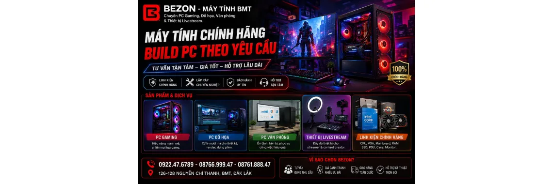 Máy Tính Buôn Ma Thuột Uy Tín – Build PC Gaming, Đồ Họa, Văn Phòng Tại BEZON