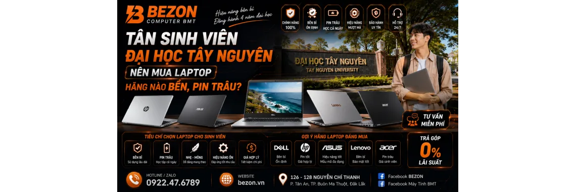 Tân sinh viên Đại học Tây Nguyên nên mua laptop hãng nào bền, pin trâu?