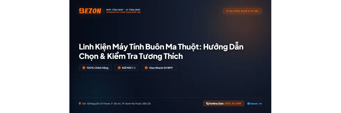 Linh Kiện Máy Tính Buôn Ma Thuột: Hướng Dẫn Chọn & Kiểm Tra Tương Thích