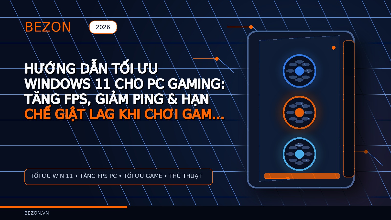 Hướng Dẫn Tối Ưu Windows 11 Cho PC Gaming: Tăng FPS, Giảm Ping & Hạn Chế Giật Lag Khi Chơi Game 2026